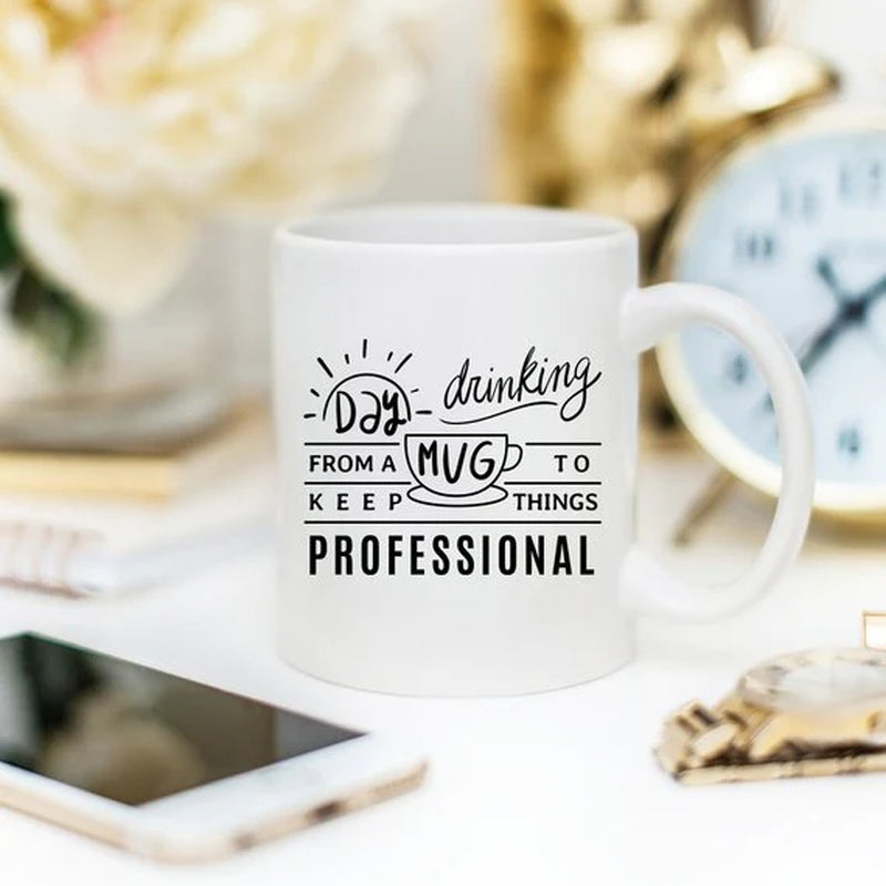 Day Drinking from a Mug to Keep Things Professional Funny Mug