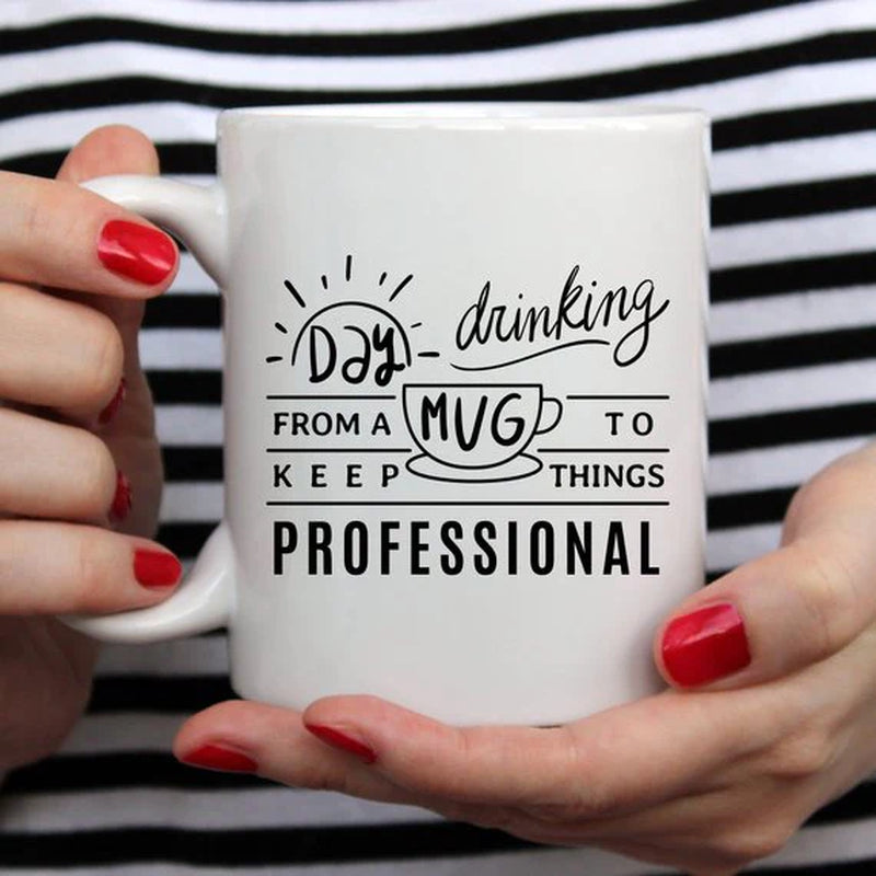 Day Drinking from a Mug to Keep Things Professional Funny Mug