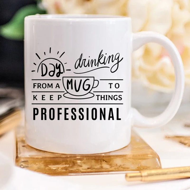 Day Drinking from a Mug to Keep Things Professional Funny Mug