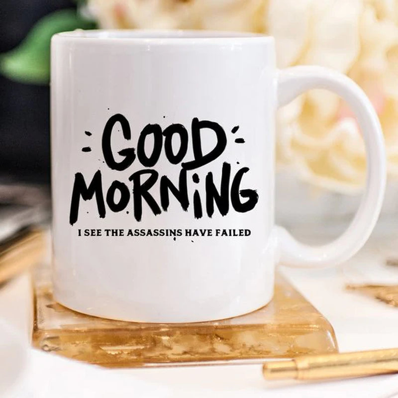 Good Morning I See the Assassins Have Failed Funny Mug